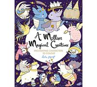 A Million Magical Creatures: Enchanting Characters to Colour