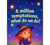 A Million Temptations, What Do We Do? A Magical Storybook for Children About Mindset, Mindfulness, and Emotional Growth
