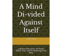A Mind Di-vided Against Itself: Cognitive Dissonance, the Noetic Effects of Sin, and the Renewing of the Mind