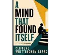 A MIND THAT FOUND ITSELF: AN AUTOBIOGRAPHY
