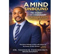 A Mind Unbound: The Journey Of A Visionary Entrepreneur, Athlete, Influencer, And Leader