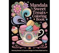 A Mindful Coloring Book with Intricate Mandalas & Sweet Treats for Adults: Slow Down, Relax and Color Your Way to Calm
