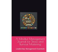 A Mindful Management Journal for Stress and Burnout Mastering: Leadership: Management Essentials