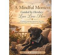 A Mindful Moment: Guided by Hershey - Love Lives Here: A Guided Coloring Experience for Calm, Reflection, Self-Love, Scriptures and Affirmations