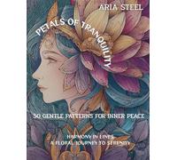 A Mindfulness Coloring Book for Adults Petals of Tranquility: 50 Gentle Patterns for Inner Peace