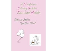 A Mindfulness Coloring Book for Teens and Adults: 50 Single-sided Pages of Varied Designs and Images meant to Evoke Mindfulness, Relaxation, Gratefulness, and Peace