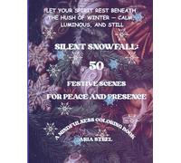 A Mindfulness Coloring Book Silent Snowfall: 50 Festive Scenes for Peace and Presence