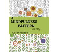 A Mindfulness Pattern Journey: A coloring book for adults & teens. Easy coloring patterns designed for relaxation, stress relief & meditation for men & women.