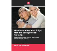 'A minha casa é a Suíça, mas no coração sou italiana': Migração e identidade. Italianos de primeira e segunda geração na Suíça