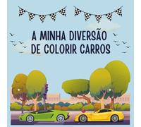A Minha Diversão de Colorir Carros: 48 Carros incríveis para colorir - com páginas criativas divertidas incluídas