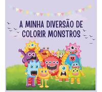A Minha Diversão de Colorir Monstros: 50 monstros engraçados para colorir + páginas criativas - para crianças curiosas a partir dos 3 anos