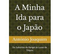 A Minha Ida para o Japão: Do Subúrbio do Rangel às Luzes de Tóquio