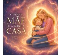 A Minha Mãe é a Minha Casa: O amor mora aqui