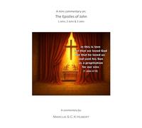 A mini commentary on the Epistles of John: 1 John, 2 John & 3 John