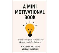 A Mini Motivational Book: Simple Insights to Fuel Your Growth and Confidence