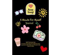 A Minute For Myself Journal: Self Care, A minute a day keeps the negativity away, calm down your nerves in the midst of chaos