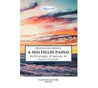 A mio figlio Paolo. Dialoghi d'amore