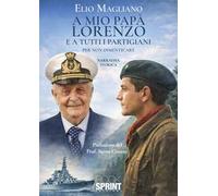 A mio papà Lorenzo e a tutti i partigiani