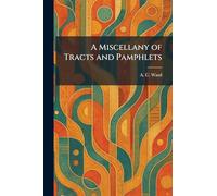 A Miscellany of Tracts and Pamphlets
