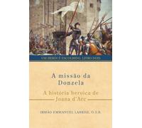 A missão da Donzela: A história heroica de Joana d’Arc: 2