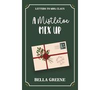 A Mistletoe Mix Up: A Sweet Friends-to-More Holiday RomCom (Letters to Mrs. Claus) Digitally Signed Edition