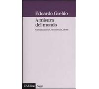 A misura del mondo. Globalizzazione, democrazia, diritti