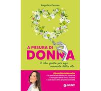 A misura di donna. Il cibo giusto per ogni momento della vita