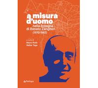 A misura d'uomo. Nella Bologna di Renato Zangheri (1970-1983)