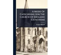 A Mode Of Catechising [on The Church Of England Catechism]