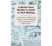 A Model Boat Builder's Guide to Rigging - A Collection of Historical (Tascabile)