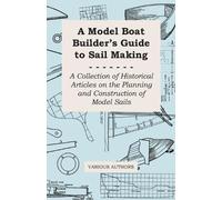 A Model Boat Builder's Guide to Sail Making - A Collection of Histor (Tascabile)