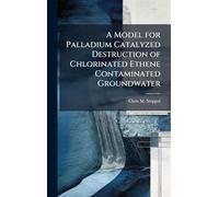 A Model for Palladium Catalyzed Destruction of Chlorinated Ethene Contaminated Groundwater