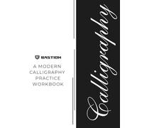 A Modern Calligraphy Practice Workbook - Master Hand Lettering in 3 Styles, Stroke by Stroke: The Complete Beginner-to-Intermediate Guide for Modern Script, Brush Calligraphy & Monoline Lettering