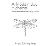 A Modern-day Alchemist: A story about rediscovering my true Self