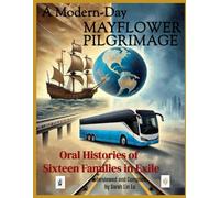 A Modern-Day MAYFLOWER PILGRIMAGE: Oral Histories of MAYFLOWER Sixteen Families in Exile