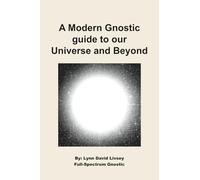 A Modern Gnostic guide to our Universe and Beyond