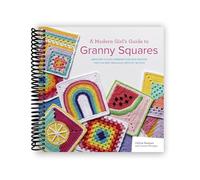A Modern Guide to Granny Squares: Awesome Color Combinations and Designs for Fun and Fabulous Crochet Blocks [Spiral-bound] Celine Semaan and Leonie Morgan