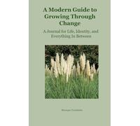 A Modern Guide to Growing Through Change: A Journal for Life, Identity, and Everything In Between