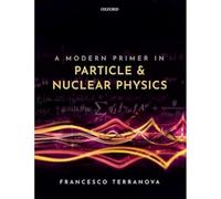 A Modern Primer in Particle and Nuclear Physics
