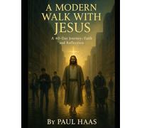 A Modern Walk With Jesus: A 40-Day Journey of Faith and Reflection