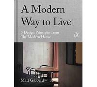 A Modern Way to Live: 5 Design Principles from The Modern House: 5 Design Principles from The Modern House, an illustrated interior design coffee table book
