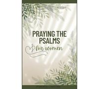 A Modern Woman’s 30-Day Beginner Guide to Praying the Psalms: Using God’s Word for Prayer, Healing, Breakthrough, and Spiritual Growth