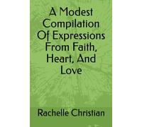 A Modest Compilation Of Expressions From Faith, Heart, And Love
