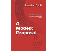 A Modest Proposal: A Satirical Masterpiece - Modern Restored Edition with Introduction & Commentary |Jonathan Swift’s Classic Essay - Annotated Modern Edition