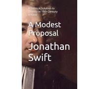 A Modest Proposal: A Satirical Solution to Poverty in 18th Century Ireland