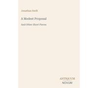 A Modest Proposal: And Other Short Pieces