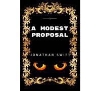 A Modest Proposal: By Jonathan Swift - Illustrated