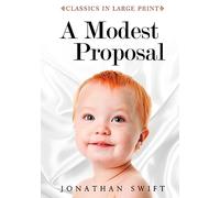 A Modest Proposal - Classics in Large Print: Volume 11