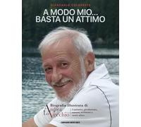 Libri Colaprete Giancarlo - A Modo Mio... Basta Un Attimo. Biografia Illustrata