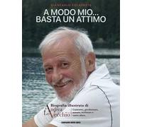 A modo mio... Basta un attimo. Biografia illustrata di Andrea Lo Vecchio